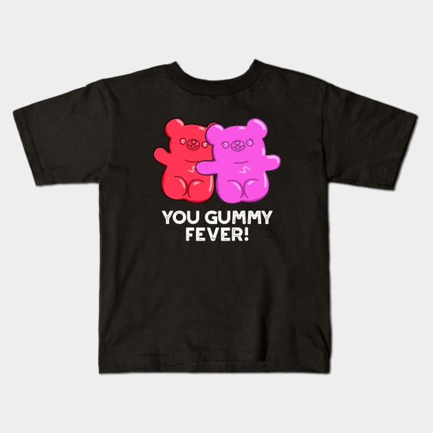 You Gummy Fever Cute Candy Pun Kids T-Shirt by punnybone